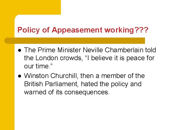 Policy of Appeasement working? ? ? l l The Prime Minister Neville Chamberlain told