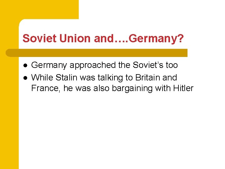 Soviet Union and…. Germany? l l Germany approached the Soviet’s too While Stalin was