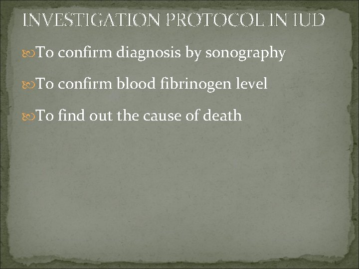 INVESTIGATION PROTOCOL IN IUD To confirm diagnosis by sonography To confirm blood fibrinogen level