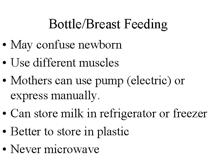 Bottle/Breast Feeding • May confuse newborn • Use different muscles • Mothers can use