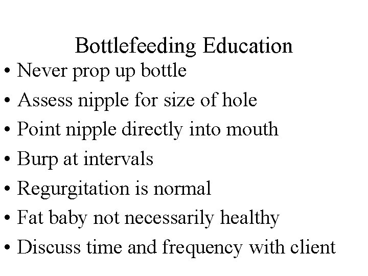 Bottlefeeding Education • • Never prop up bottle Assess nipple for size of hole