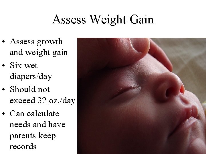 Assess Weight Gain • Assess growth and weight gain • Six wet diapers/day •