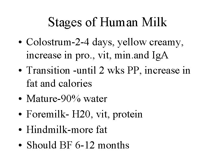Stages of Human Milk • Colostrum-2 -4 days, yellow creamy, increase in pro. ,