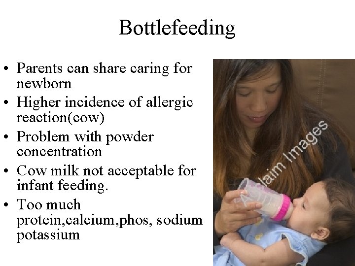 Bottlefeeding • Parents can share caring for newborn • Higher incidence of allergic reaction(cow)