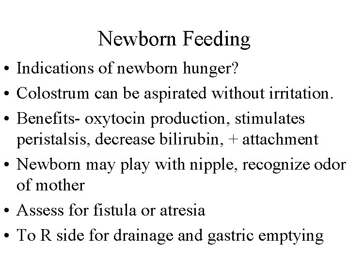 Newborn Feeding • Indications of newborn hunger? • Colostrum can be aspirated without irritation.