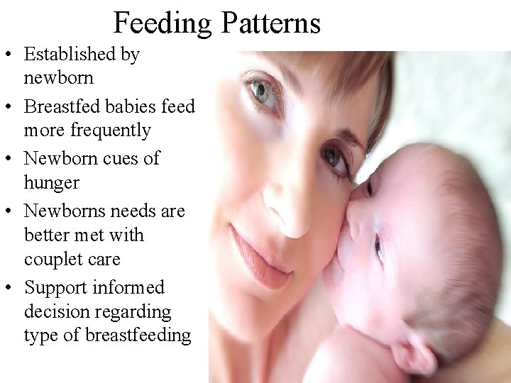 Feeding Patterns • Established by newborn • Breastfed babies feed more frequently • Newborn