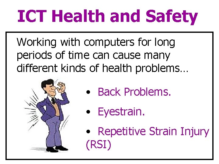 ICT Health and Safety Working with computers for long periods of time can cause