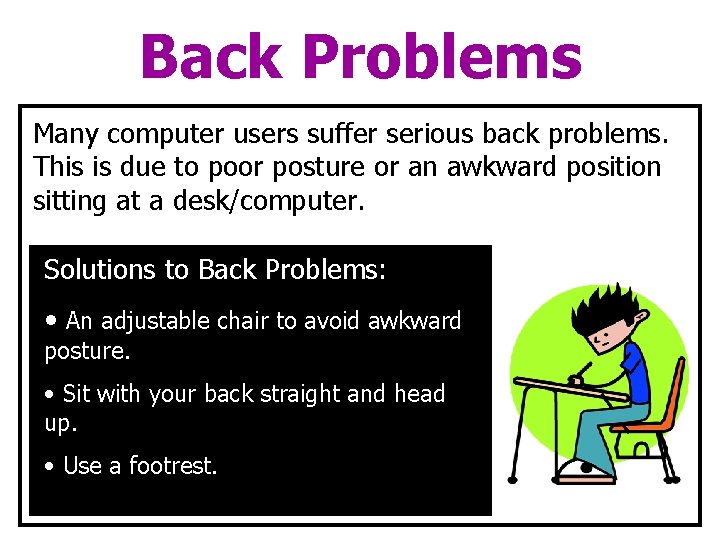 Back Problems Many computer users suffer serious back problems. This is due to poor