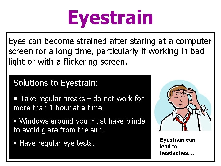 Eyestrain Eyes can become strained after staring at a computer screen for a long