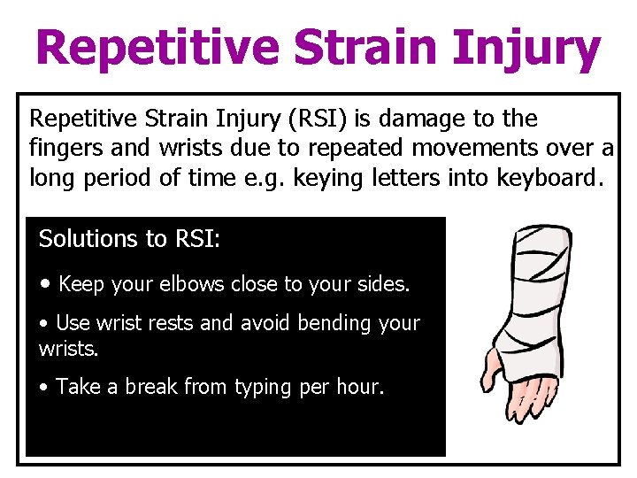 Repetitive Strain Injury (RSI) is damage to the fingers and wrists due to repeated