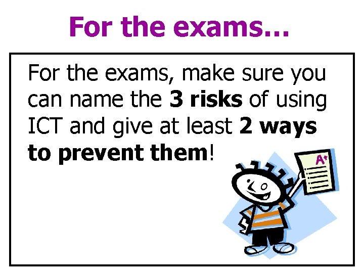 For the exams… For the exams, make sure you can name the 3 risks