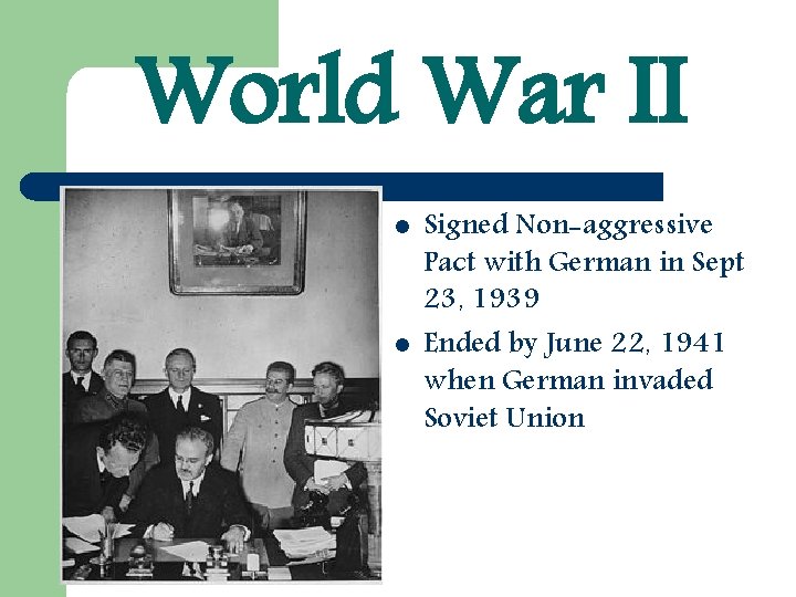 World War II l l Signed Non-aggressive Pact with German in Sept 23, 1939