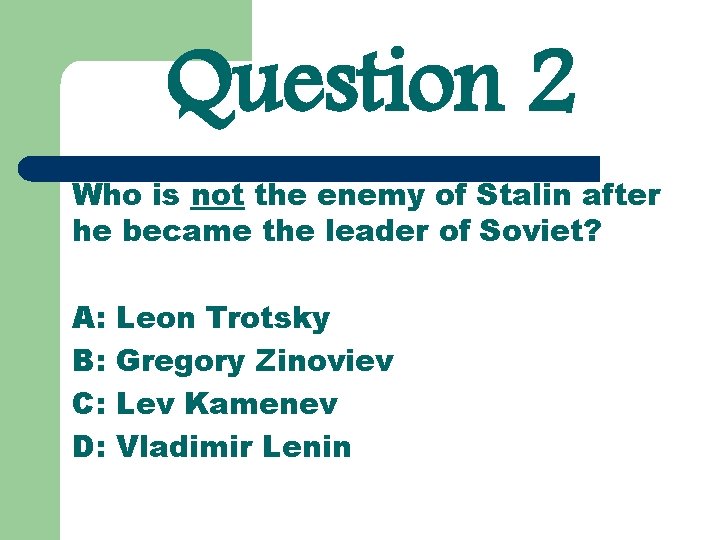 Question 2 Who is not the enemy of Stalin after he became the leader