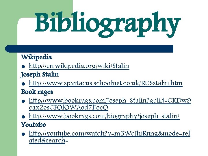 Bibliography Wikipedia l http: //en. wikipedia. org/wiki/Stalin Joseph Stalin l http: //www. spartacus. schoolnet.