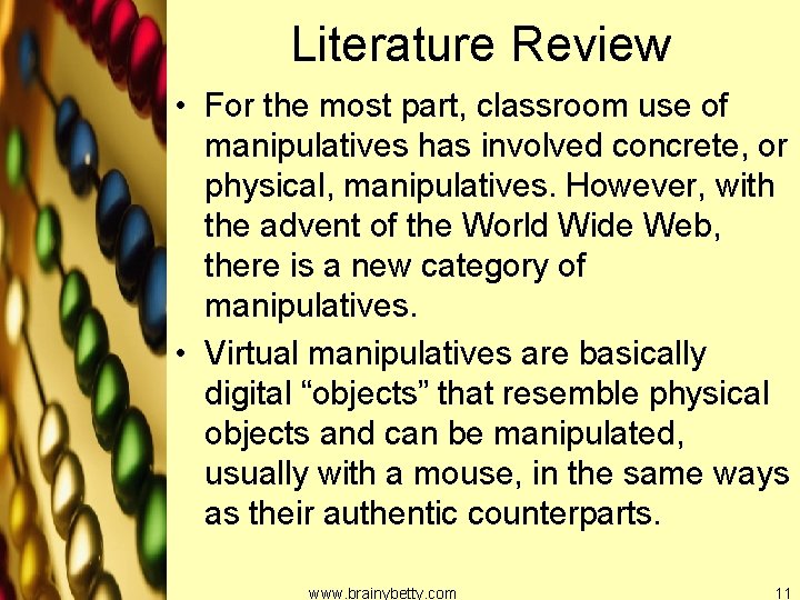 Literature Review • For the most part, classroom use of manipulatives has involved concrete,