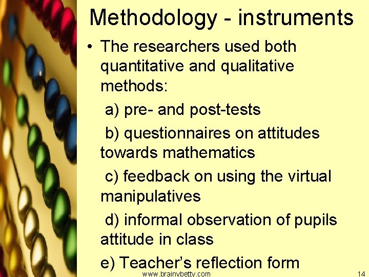 Methodology - instruments • The researchers used both quantitative and qualitative methods: a) pre-