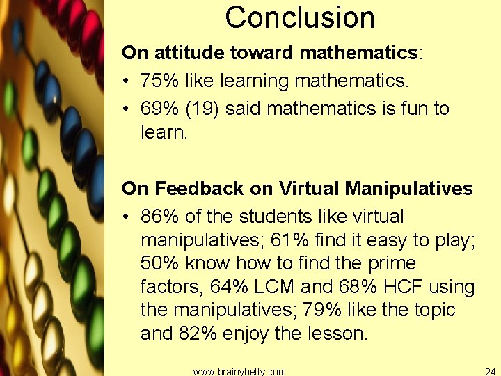 Conclusion On attitude toward mathematics: • 75% like learning mathematics. • 69% (19) said