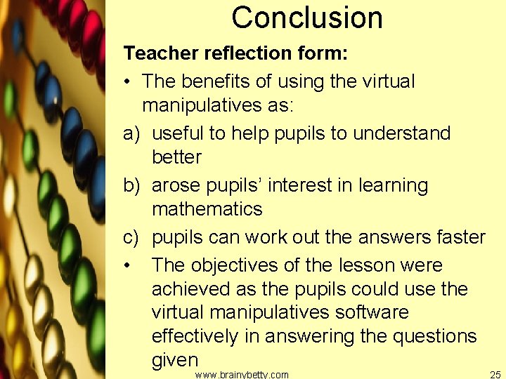 Conclusion Teacher reflection form: • The benefits of using the virtual manipulatives as: a)
