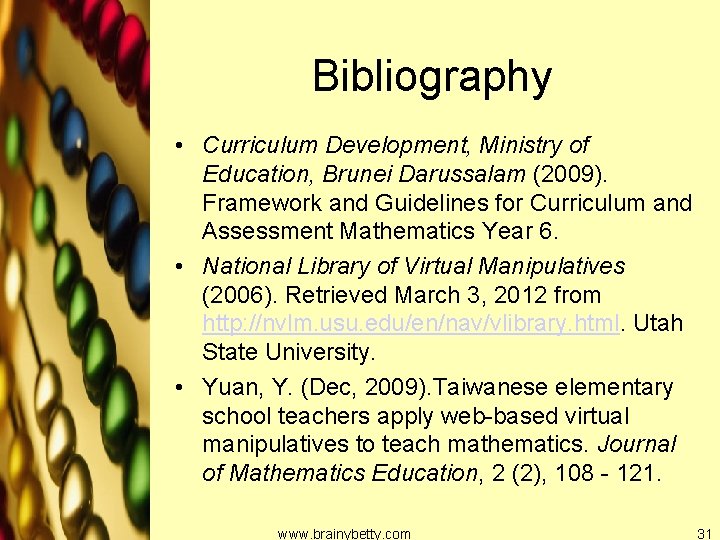 Bibliography • Curriculum Development, Ministry of Education, Brunei Darussalam (2009). Framework and Guidelines for