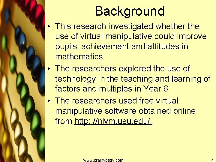 Background • This research investigated whether the use of virtual manipulative could improve pupils’