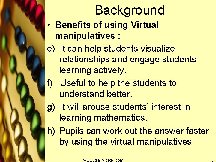 Background • Benefits of using Virtual manipulatives : e) It can help students visualize