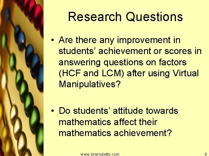 Research Questions • Are there any improvement in students’ achievement or scores in answering