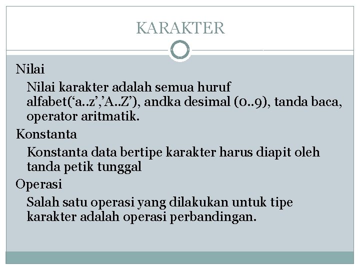 KARAKTER Nilai karakter adalah semua huruf alfabet(‘a. . z’, ’A. . Z’), andka desimal