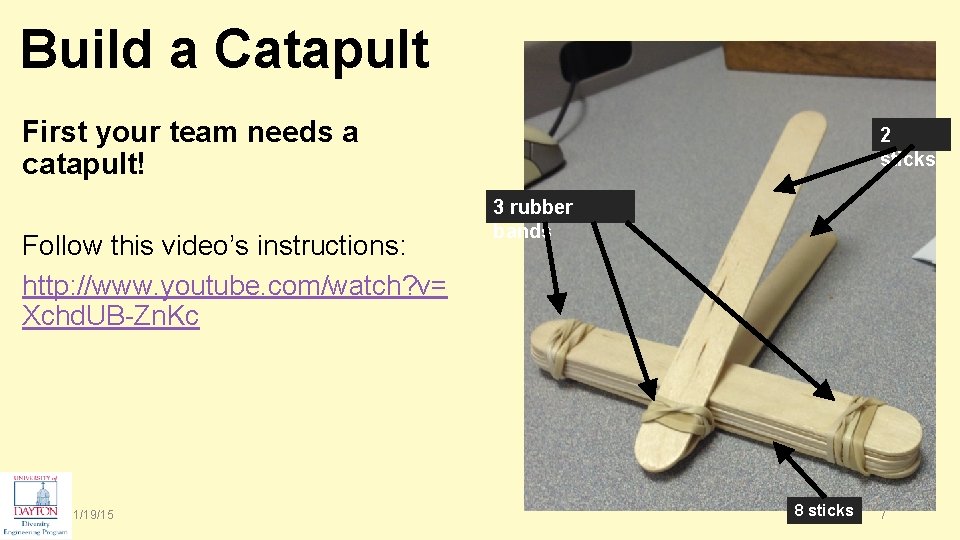 Build a Catapult First your team needs a catapult! Follow this video’s instructions: http: