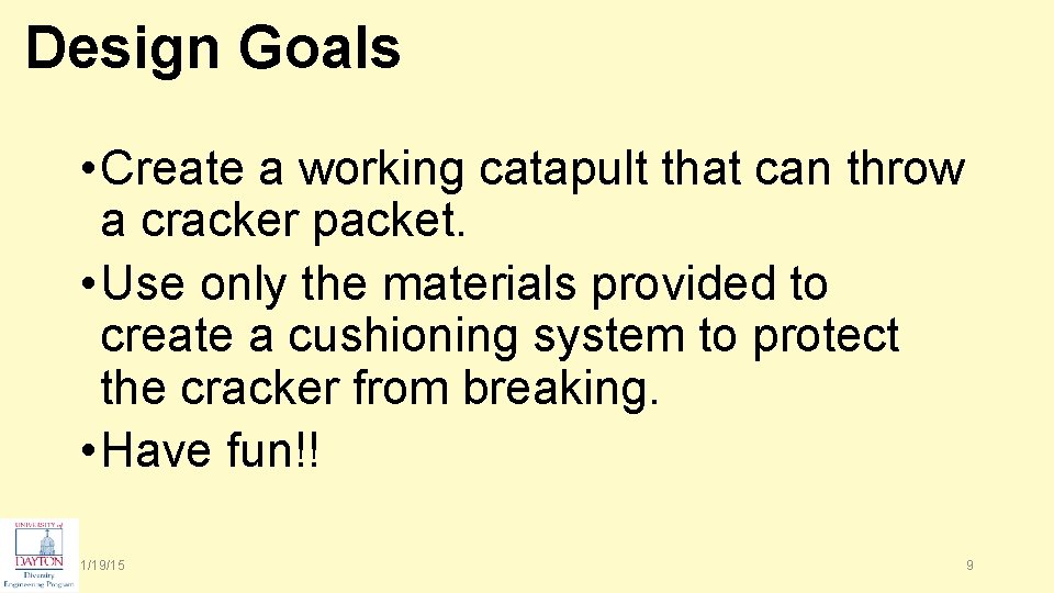 Design Goals • Create a working catapult that can throw a cracker packet. •