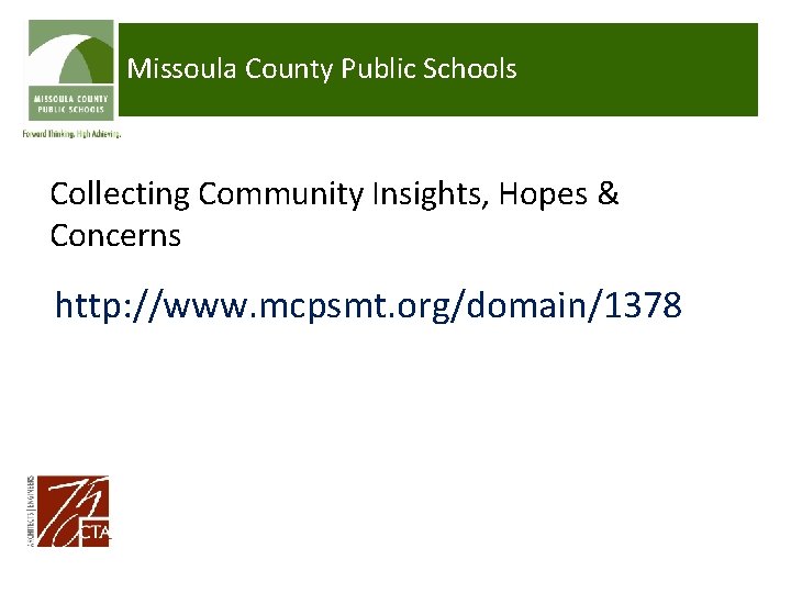 Missoula County Public Schools Collecting Community Insights, Hopes & Concerns http: //www. mcpsmt. org/domain/1378