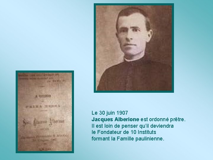 Le 30 juin 1907 Jacques Alberione est ordonné prêtre. Il est loin de penser