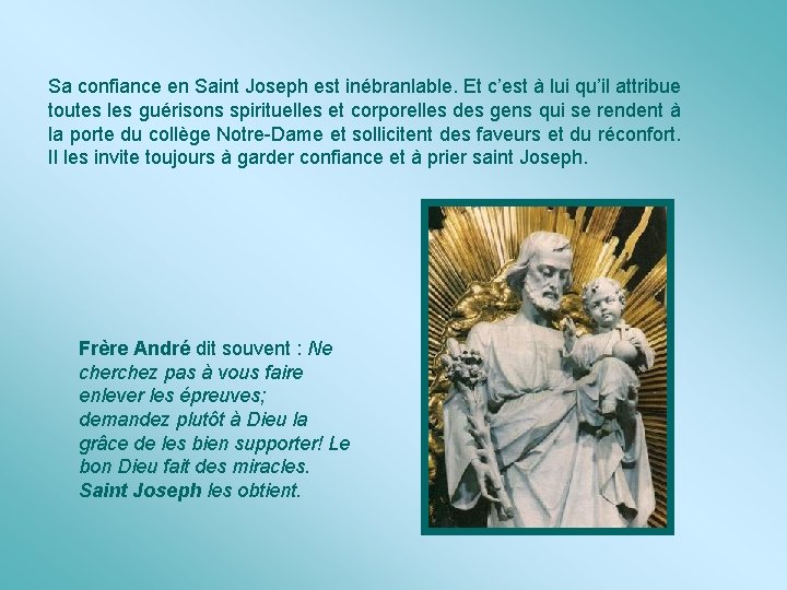 Sa confiance en Saint Joseph est inébranlable. Et c’est à lui qu’il attribue toutes