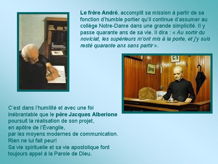 Le frère André, accomplit sa mission à partir de sa fonction d’humble portier qu’il