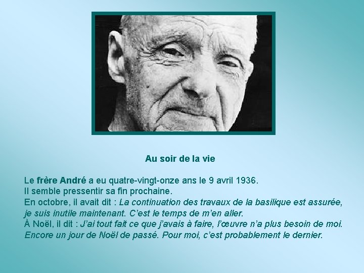  Au soir de la vie Le frère André a eu quatre-vingt-onze ans le