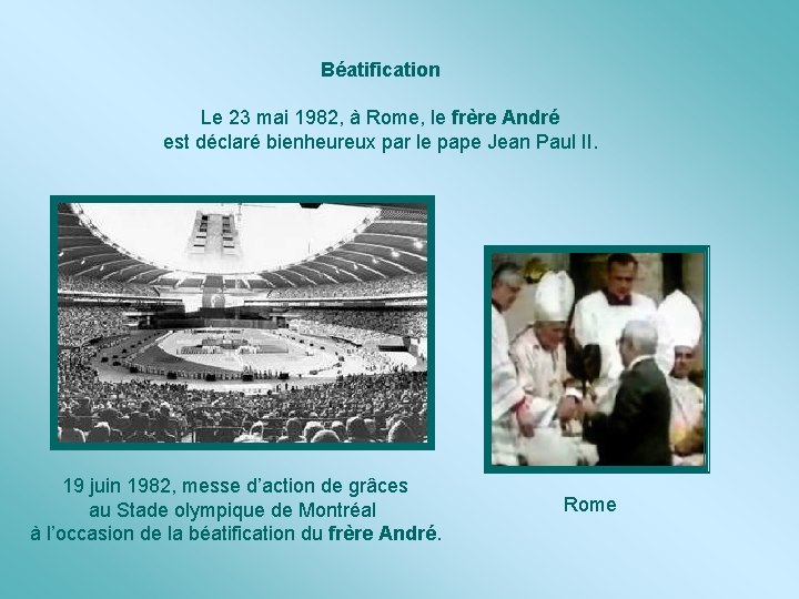 Béatification Le 23 mai 1982, à Rome, le frère André est déclaré bienheureux par