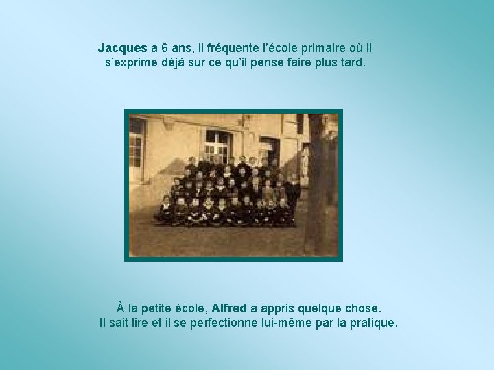 Jacques a 6 ans, il fréquente l’école primaire où il s’exprime déjà sur ce