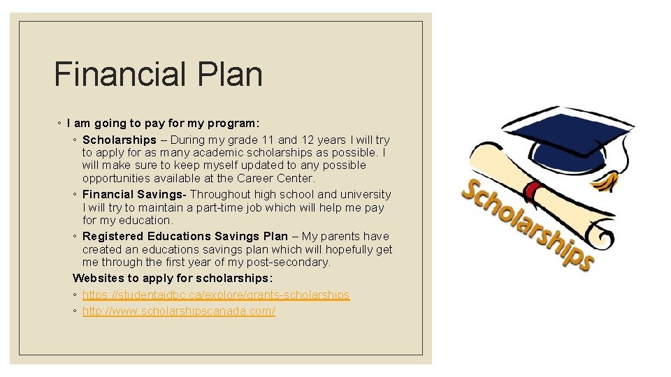 Financial Plan ◦ I am going to pay for my program: ◦ Scholarships –