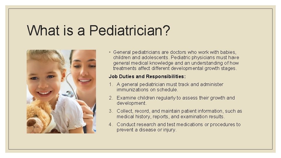 What is a Pediatrician? ◦ General pediatricians are doctors who work with babies, children