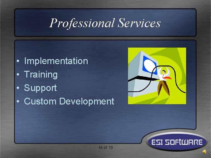 Professional Services • • Implementation Training Support Custom Development 14 of 19 