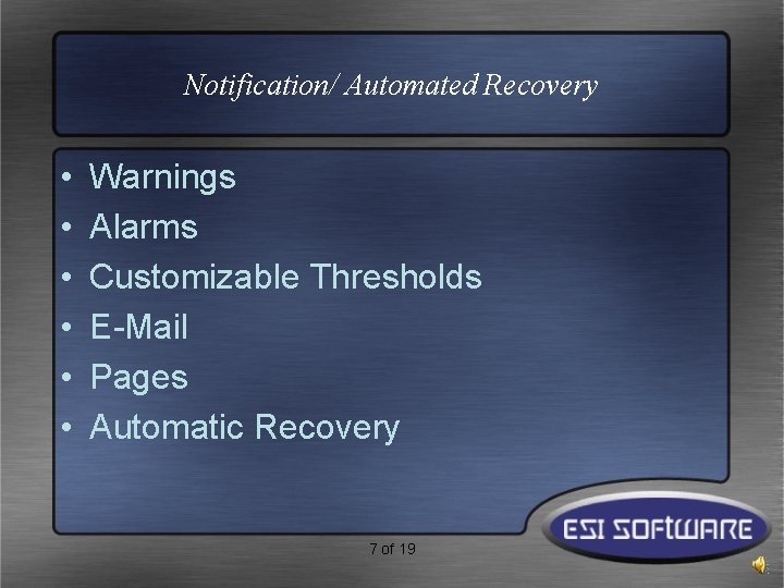 Notification/ Automated Recovery • • • Warnings Alarms Customizable Thresholds E-Mail Pages Automatic Recovery