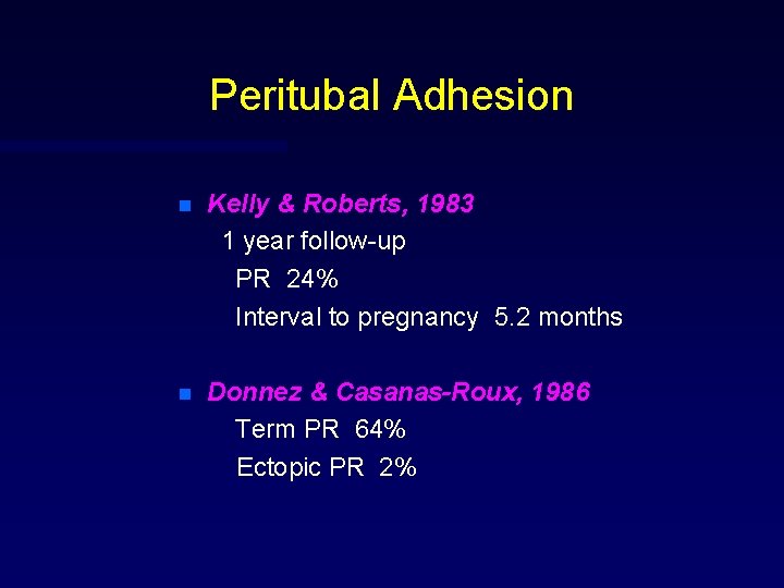 Peritubal Adhesion n Kelly & Roberts, 1983 1 year follow-up PR 24% Interval to