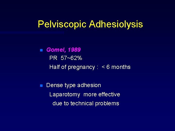 Pelviscopic Adhesiolysis n Gomel, 1989 PR 57~62% Half of pregnancy : < 6 months