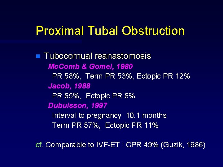 Proximal Tubal Obstruction n Tubocornual reanastomosis Mc. Comb & Gomel, 1980 PR 58%, Term