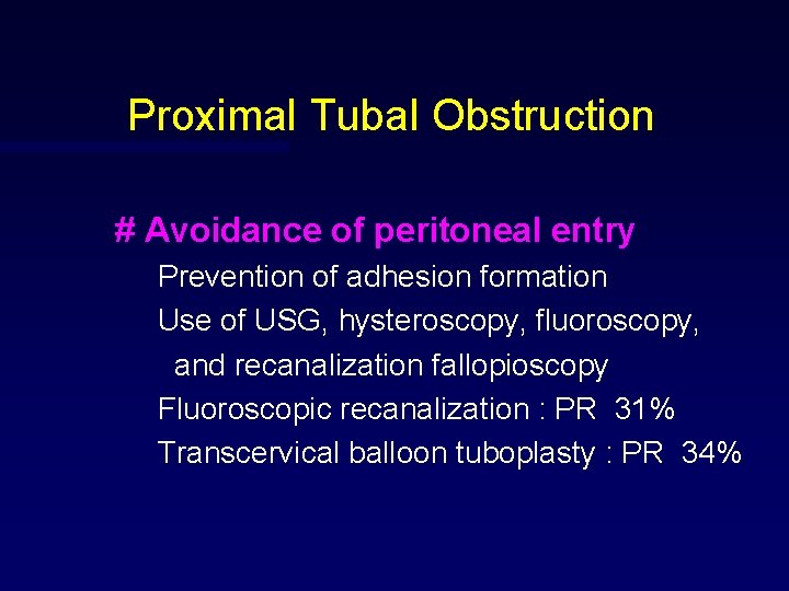 Proximal Tubal Obstruction # Avoidance of peritoneal entry Prevention of adhesion formation Use of