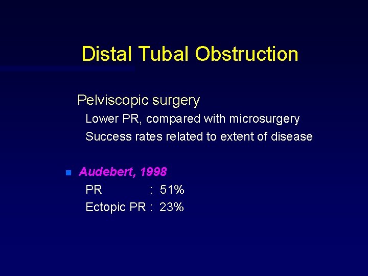 Distal Tubal Obstruction Pelviscopic surgery Lower PR, compared with microsurgery Success rates related to