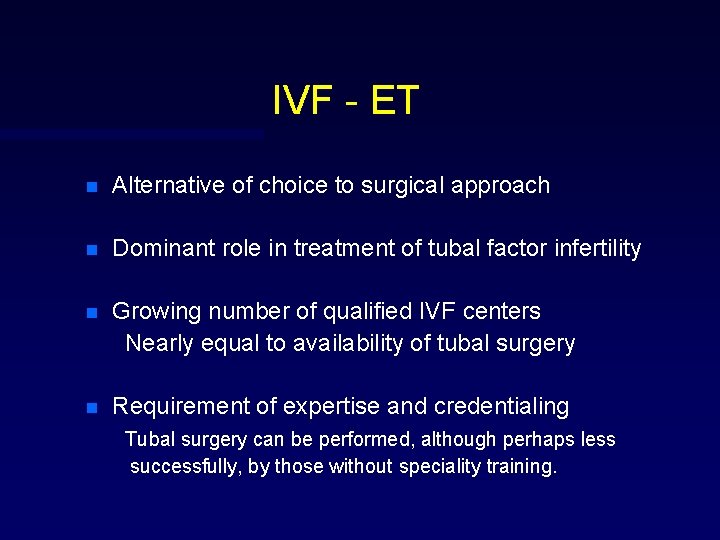 IVF - ET n Alternative of choice to surgical approach n Dominant role in