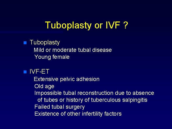 Tuboplasty or IVF ? n Tuboplasty Mild or moderate tubal disease Young female n