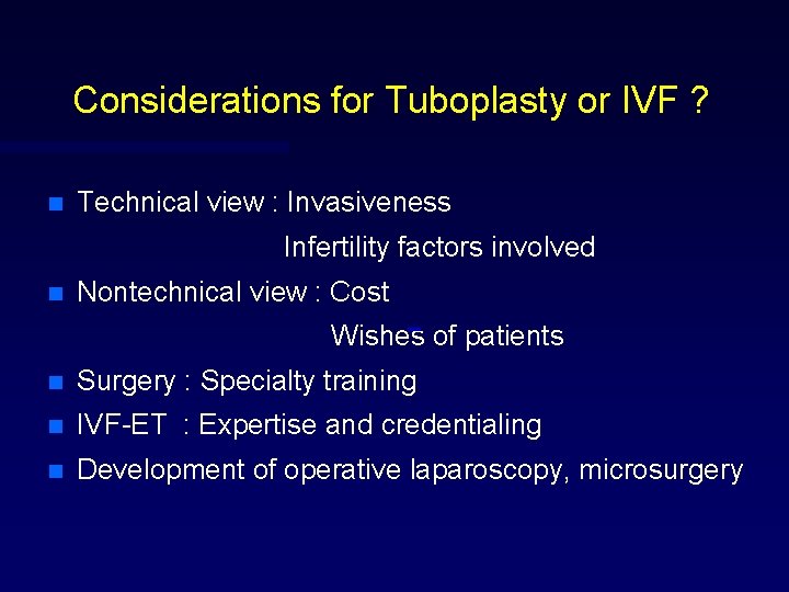 Considerations for Tuboplasty or IVF ? n Technical view : Invasiveness Infertility factors involved