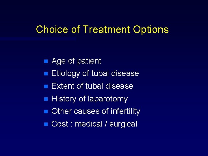 Choice of Treatment Options n Age of patient n Etiology of tubal disease n