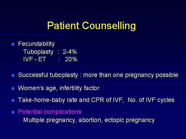 Patient Counselling n Fecundability Tuboplasty : 2 -4% IVF - ET : 20% n